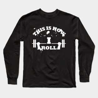 This is how I roll Long Sleeve T-Shirt